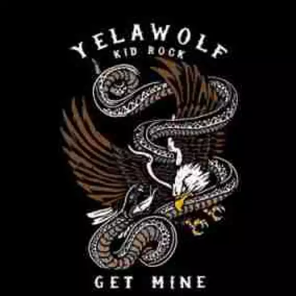 YelaWolf - Get Mine Feat. Kid Rock